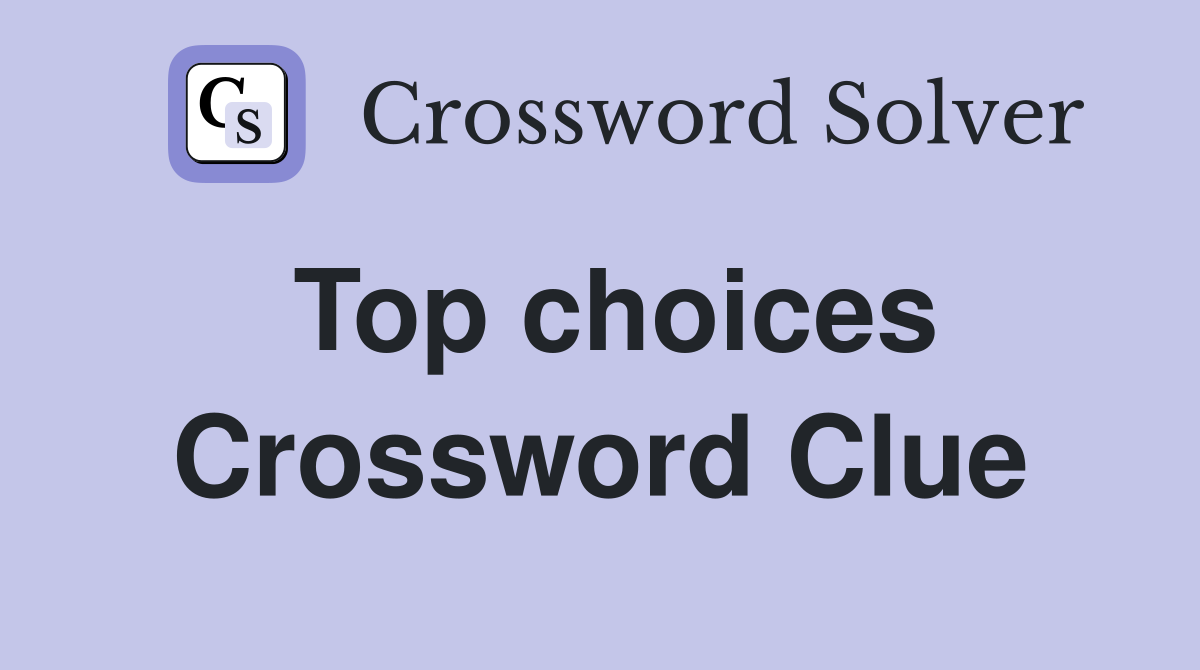 Top choices Crossword Clue Answers Crossword Solver